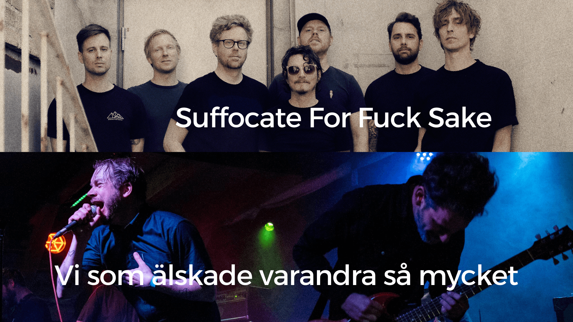Vi som älskade varandra så mycket + Suffocate For Fuck Sake