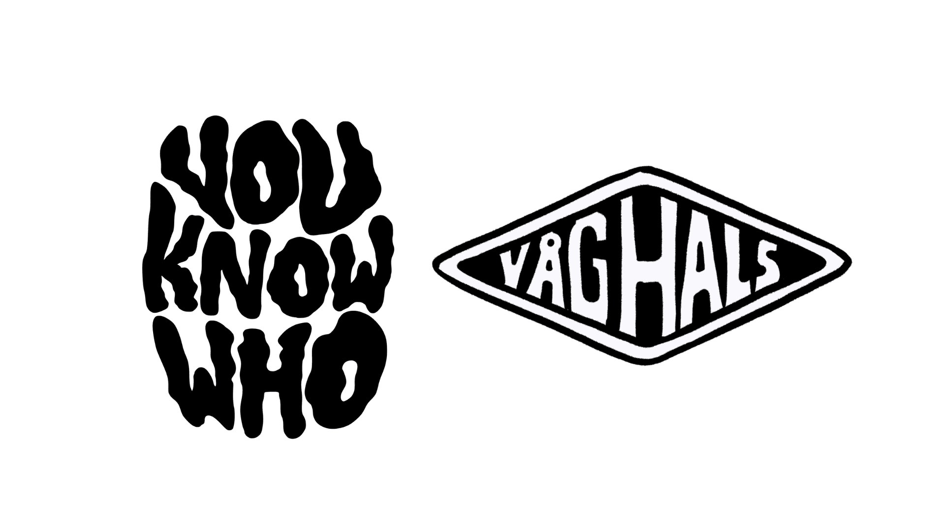 You Know Who + Våghals